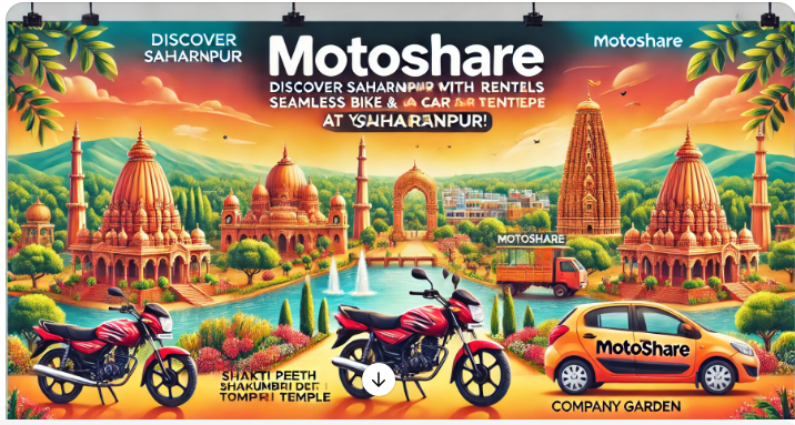 Discover Saharanpur with Motoshare: Your Ultimate Guide to Seamless Bike and Car Rentals